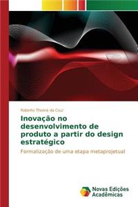 Inovação no desenvolvimento de produto a partir do design estratégico