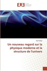 nouveau regard sur la physique moderne et la structure de l'univers