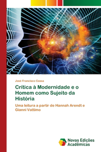 Crítica à Modernidade e o Homem como Sujeito da História