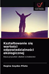 Ksztaltowanie się wartości odpowiedzialności ekologicznej