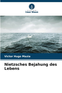 Nietzsches Bejahung des Lebens