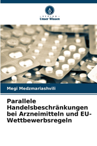 Parallele Handelsbeschränkungen bei Arzneimitteln und EU-Wettbewerbsregeln