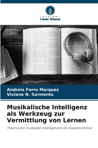 Musikalische Intelligenz als Werkzeug zur Vermittlung von Lernen