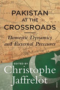 Pakistan at the Crossroads: Domestic Dynamics and External Pressures