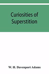 Curiosities of superstition, and sketches of some unrevealed religions