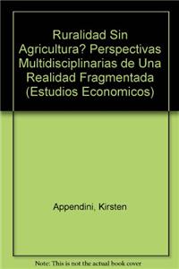 Ruralidad Sin Agricultura? Perspectivas Multidisciplinarias de Una Realidad Fragmentada