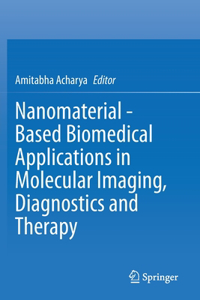 Nanomaterial - Based Biomedical Applications in Molecular Imaging, Diagnostics and Therapy