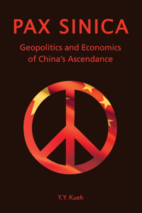 Pax Sinica - Geopolitics and Economics of China's Ascendance