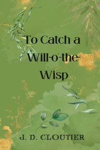 To Catch a Will-o'-the-Wisp