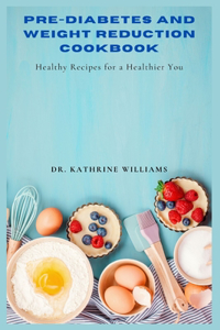 Pre-Diabetes and Weight Reduction Cookbook