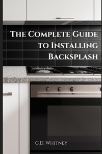 Complete Guide to Installing Backsplash