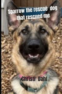 Sparrow the rescue dog that rescued me