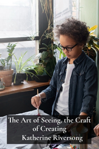 The Art of Seeing, the Craft of Creating