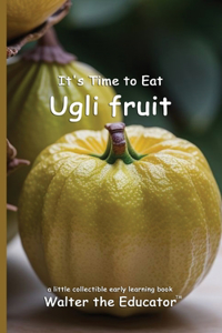 It's Time to Eat Ugli fruit