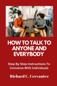 How To Talk To Anyone And Everybody