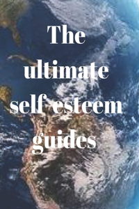 The ultimate self-esteem guides