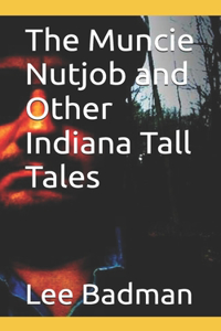 Muncie Nutjob and Other Indiana Tall Tales