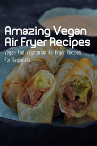 Amazing Vegan Air Fryer Recipes