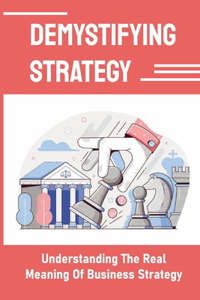 Demystifying Strategy