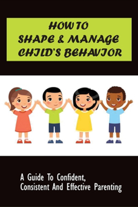 How to Shape & Manage Child's Behavior