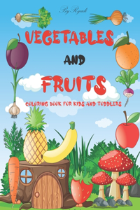 Vegetables and fruits. Coloring book for kids and toddlers: Fun Coloring Pages For Toddler Girls And Boys With Cute Vegetables And Fruits. Color And Learn ... Tomatoes, Cucumber, bananas, appel, grapes and Mu