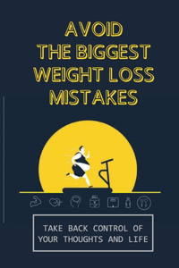 Avoid The Biggest Weight Loss Mistakes