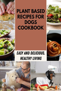 Plant Based Recipes For Dogs Cookbook