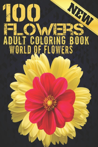 100 Flowers Adult Coloring Book. World Of Flowers