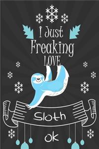 I Just Freaking Love Sloth ok