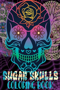 Sugar Skulls Coloring Book: Day of the Dead / A Día de Los Muertos Coloring Book for Adults & Teens ( Fun, Bizarre, Inspirational and Motivational Coloring patterns )