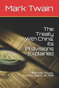 The Treaty With China, its Provisions Explained: New York Tribune, Tuesday, August 28, 1868