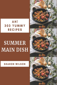 Ah! 303 Yummy Summer Main Dish Recipes