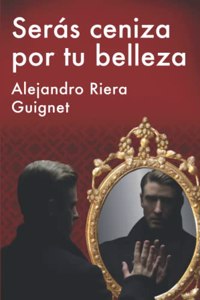 Serás ceniza por tu belleza