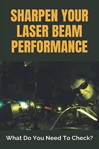 Sharpen Your Laser Beam Performance