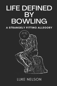 Life Defined by Bowling