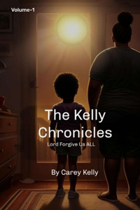 Kelly Chronicles vol 1-Lord forgive us all