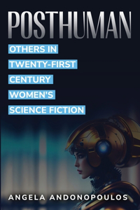 Posthuman Others in Twenty-First Century Women's Science Fiction