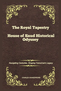 Royal Tapestry House of Saud Historical Odyssey