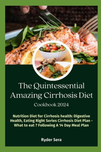 Quintessential Amazing Cirrhosis Diet Cookbook: Nutrition Diet for Cirrhosis health: Digestive Health, Eating Right Series Cirrhosis Diet-Plan - What to eat Following A 14 Day Meal Plan
