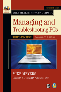 Mike Meyers' Comptia A+ Guide to Managing and Troubleshooting PCs, Third Edition (Exams 220-701 & 220-702)