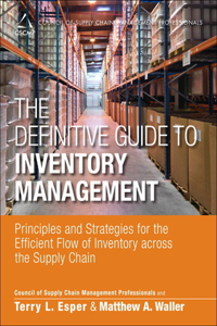 Definitive Guide to Inventory Management: Principles and Strategies for the Efficient Flow of Inventory Across the Supply Chain