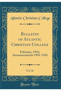 Bulletin of Atlantic Christian College, Vol. 26: February, 1941; Announcements 1941-1942 (Classic Reprint)