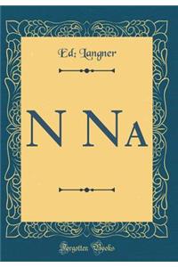 N Na (Classic Reprint)