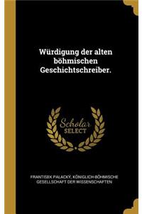 Würdigung der alten böhmischen Geschichtschreiber.