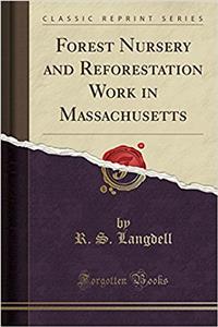 Forest Nursery and Reforestation Work in Massachusetts (Classic Reprint)