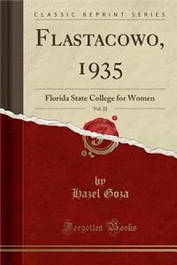 Flastacowo, 1935, Vol. 22: Florida State College for Women (Classic Reprint)