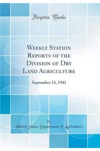 Weekly Station Reports of the Division of Dry Land Agriculture: September 13, 1941 (Classic Reprint)