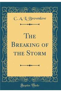 The Breaking of the Storm (Classic Reprint)