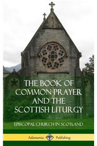 The Book of Common Prayer and The Scottish Liturgy (Hardcover)