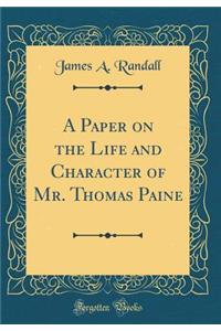 A Paper on the Life and Character of Mr. Thomas Paine (Classic Reprint)